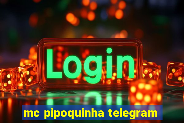 mc pipoquinha telegram